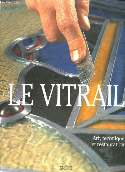 LE VITRAIL - ART TECHNIQUE ET RESTAURATION