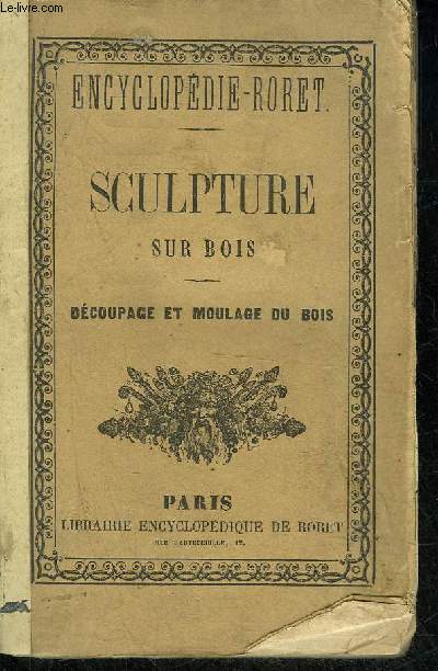 NOUVEAU MANUEL COMPLET DE LA SCULPTURE SUR BOIS CONTENANT LA DESCRIPTION DES OUTILS LES PLUS USITES ET DES BOIS LES PLUS CONVENABLES AINSI QUE DES NOTIONS PRATIQUES DE SCULPTURE - ENCYCLOPEDIE RORET