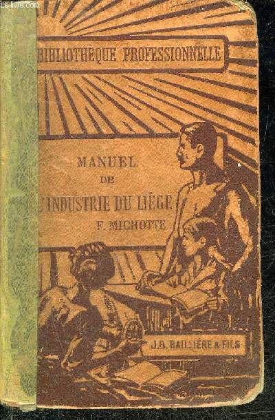 MANUEL DE L'INDUSTRIE DU LIEGE - VI. MANUELS DES INDUSTRIES DU BOIS ET DE L'AMEUBLEMENT - BIBLIOTHEQUE PROFESSIONNELLE