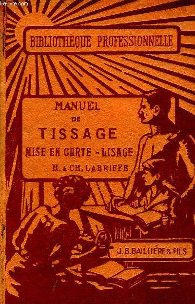 MANUEL DE TISSAGE - TOME 3 MISE EN CARTE LISAGE - III. MANUELS DES INDUSTRIES TEXTILES, DU VETEMENTS ET DE LA MODE - BIBLIOTHEQUE PROFESSIONNELLE