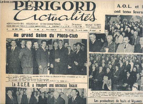 PERIGORD ACTUALITES N62 MAI 1962 - Au grand salon du photoclub - AOL et FOL ont tenu leurs assises - la SCED a inaugur ses nouveaux locaux - les producteurs de fruits et lgumes s'organisent - de Sainte Foy  Prigueux - le coin du bonheur etc.