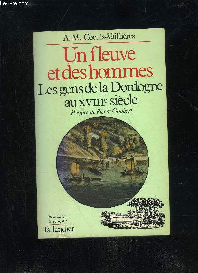 UN FLEUVE ET DES HOMMES - LES GENS DE LA DORDOGNE AU XVIIIe SIECLE