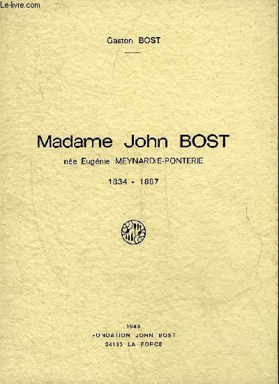 UNE PERSONNALITE D'EXCEPTION MADAME JOHN BOST NEE EUGENIE MEYNARDIE PONTERIE 1834-1887.