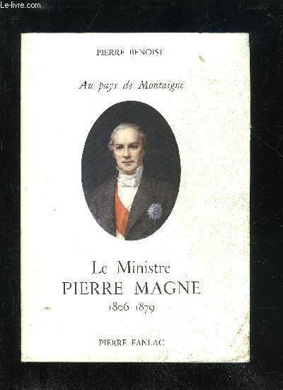 AU PAYS DE MONTAIGNE - LE MINISTRE PIERRE MAGNE 1806 - 1879