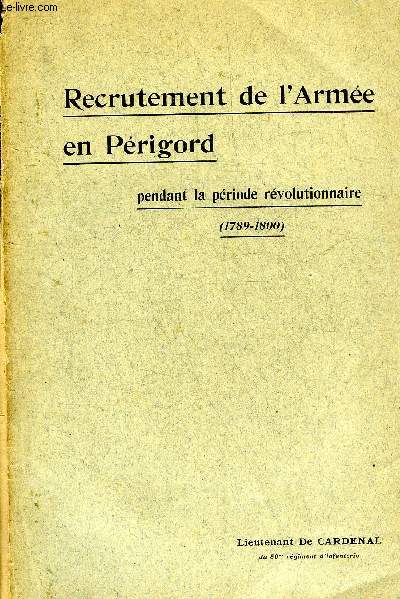 RECRUTEMENT DE L'ARMEE EN PERIGORD PENDANT LA PERIODE REVOLUTIONNAIRE 1789-1800.