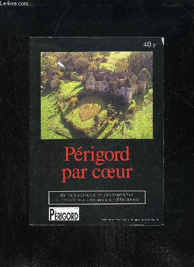 PERIGORD PAR COEUR - GUIDE PRATIQUE ET SENTIMENTAL A L'USAGE DES AMOUREUX DU PERIGORD