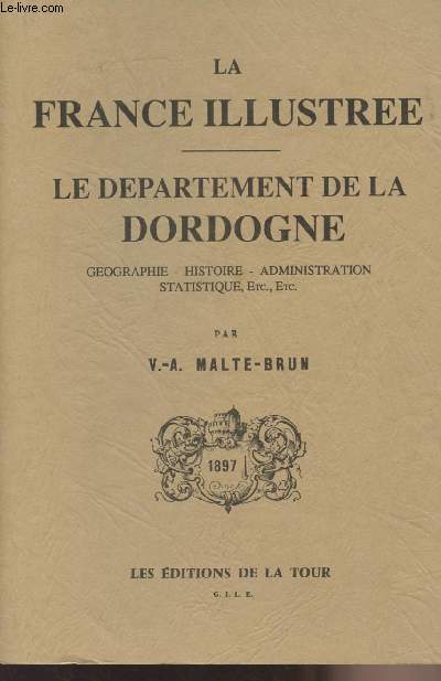 La France Illustre - Le dpartement de la Dordogne (Gographie, histoire, administration, statistique, etc, etc.)