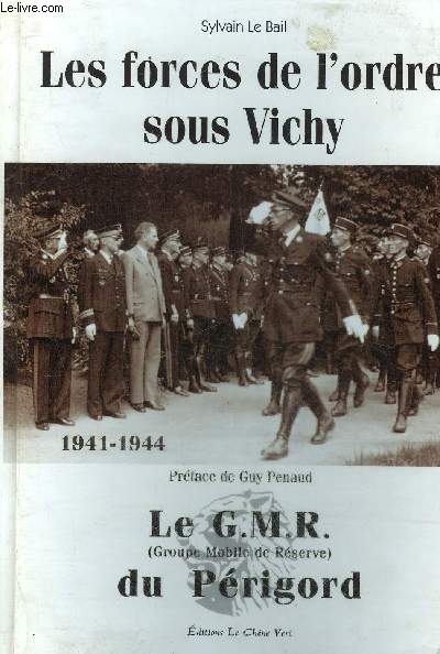 LES FORCES DE L'ORDRE SOUS VICHY - LE G.M.R. DU PERIGORD 1941-1944.
