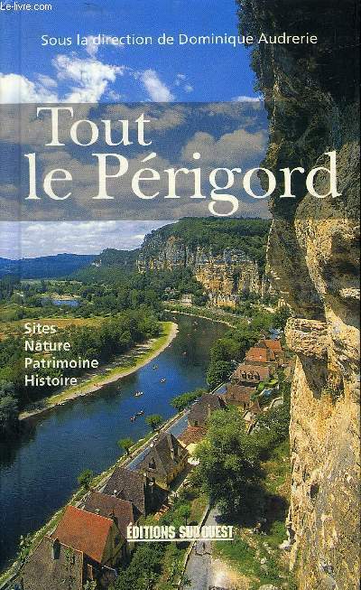 TOUT LE PERIGORD - SITES NATURE PATRIMOINE HISTOIRE.