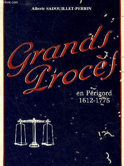 GRANDS PROCES EN PERIGORD 1612-1775 + ENVOI DE L'AUTEUR.