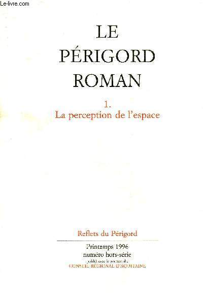 LE PERIGORD ROMAN - 1 : LA PERCEPTION DE L'ESPACE - REFLETS DU PERIGORD PRINTEMPS 1996 NUMERO HORS SERIE.