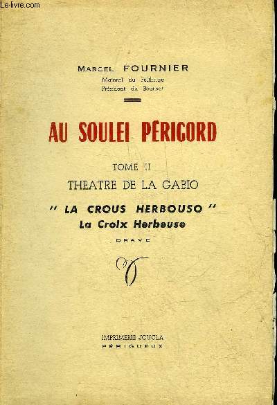 AU SOULEI PERIGORD - TOME 2 : THEATRE DE LA GABIO LA CROUS HERBOUSO LA CROIX HERBEUSE DRAME.