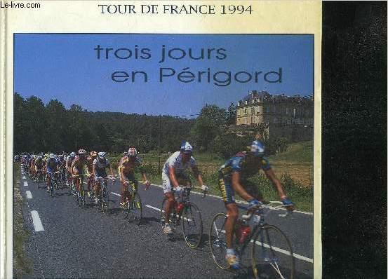 TOUR DE FRANCE 1994 - TROIS JOURS EN PERIGORD.