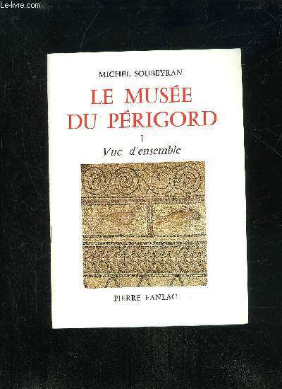 LE MUSEE DU PERIGORD - I - VUE D'ENSEMBLE