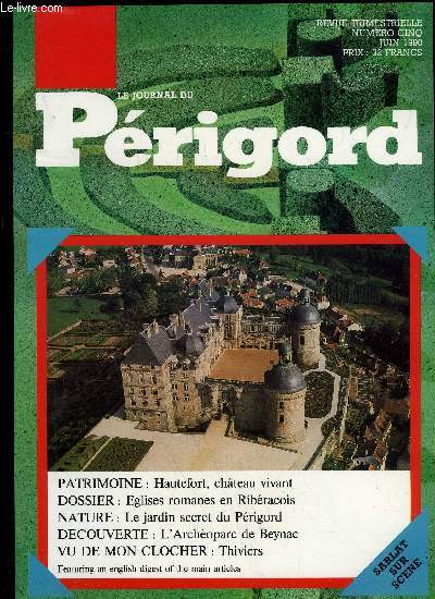 LE JOURNAL DU PERIGORD N 5 - PATRIMOINE : Hautefort, chteau vivant DOSSIER : Eglises romanes en Ribracois NATURE : Le jardin secret du Prigord DECOUVERTE : L'Archoparc de Beynac VU DE MON CLOCHER : Thiviers