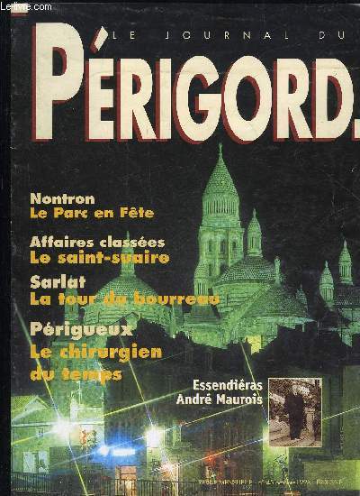 LE JOURNAL DU PERIGORD N 45 - NONTRON LE PARC EN FETE, AFFAIRE CLASSEES LE SAINT SUAIRE, SARLAT LA TOUR DU BOURREAU, PERIGUEUX LE CHIRURGIEN DU TEMPS, ESSENDIERAS ANDRE MAUROIS