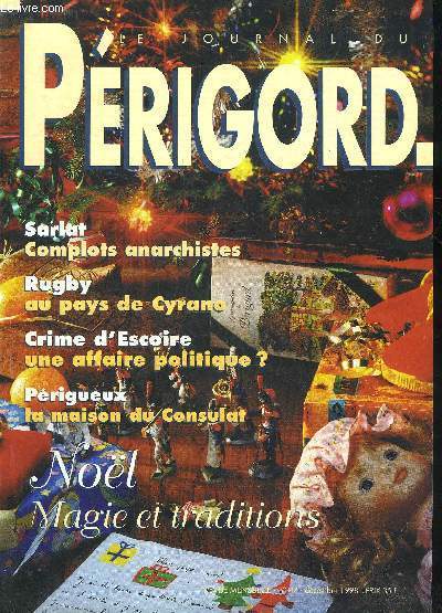 LE JOURNAL DU PERIGORD N 47 Sarlat complots anarchistes - rugby au pays de Cyrano - crime d'Escoire une affaire politique - Prigueux la maison du consulat - Noel magie et traditions.