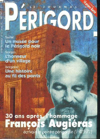 LE JOURNAL DU PERIGORD N 72 Sarlat un muse pour le Prigord noir - Sorges l'honneur d'un village - Bergerac une histoire au fil des ponts - 30 ans aprs l'hommage Franois Augiras crivain et peintre prigordin (1925-71).