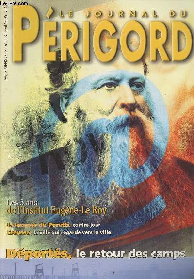 LE JOURNAL DU PERIGORD N 123 - Presse-express, ces drles de prigordins - Actualit, il y a 60 ans, la France dcouvrait l'horreur des camps de concentration et d'extermination - Patrimoine, l'institut Eugne Le Roy, les fils de la modernit - Place de