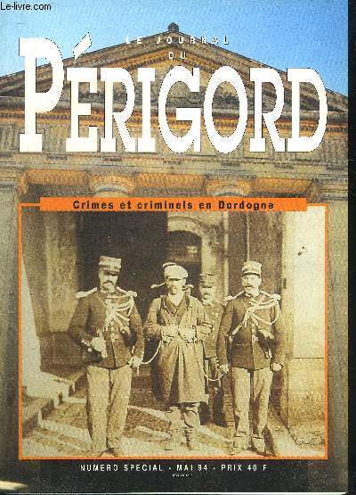 LE JOURNAL DU PERIGORD - NUMERO SPECIAL - CRIMES ET CRIMINELS EN DORDOGNE - MAI 1994.