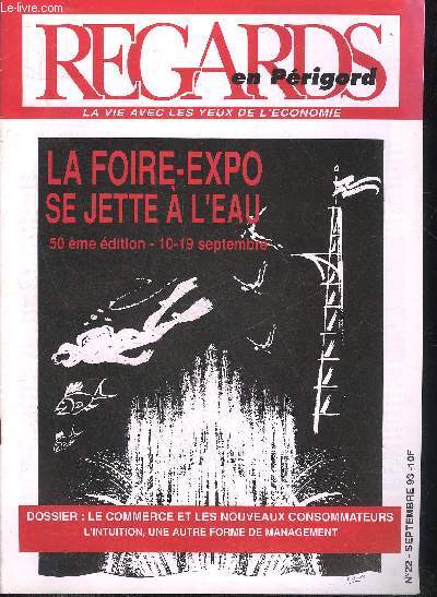 REGARDS EN PERIGORD N22 SEPT. 1993 - La foire expo se jette  l'eau 50 me dition 10-19 septembre - dossier le commerce et les nouveaux consommateurs l'intuition, une autre forme de management.