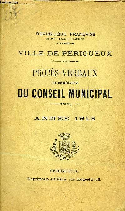 VILLE DE PERIGUEUX - PROCES VERBAUX DES DELIBERATIONS DU CONSEIL MUNICIPAL - ANNEE 1913 .