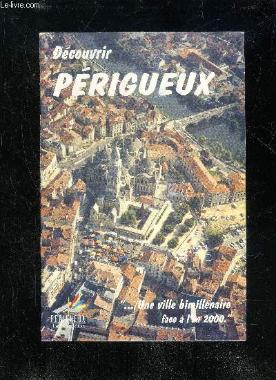 DECOUVRIR PERIGUEUX UNE VILLE BIMILLENAIRE FACE A L'AN 2000