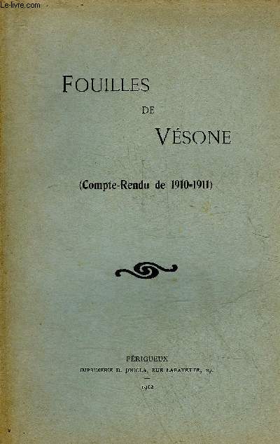FOUILLES DE VESONE COMPTE RENDU DE 1910-1911 - PERIGORD BLANC.