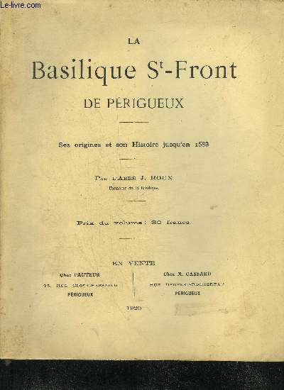 LA BASILIQUE ST-FRONT DE PERIGUEUX - SES ORIGINES ET SON HISTOIRE JUSQU'EN 1583 - PERIGORD BLANC.