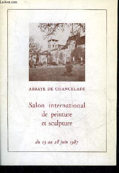 ABBAYE DE CHANCELADE SALON INTERNATIONAL DE PEINTURE ET SCULPTURE DU 13 AU 28 JUIN 1987 - PERIGORD BLANC.