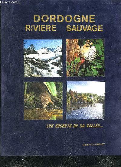 DORDOGNE RIVIERE SAUVAGE LES SECRETS DE SA VALLEE.