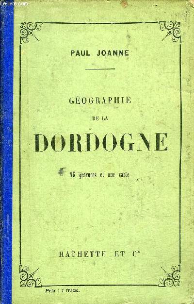 GEOGRAPHIE DU DEPARTEMENT DE LA DORDOGNE - 7E EDITION.