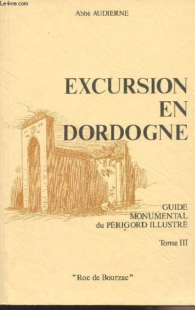 Excursion en Dordogne - Guide monumental du Prigord Illustr - Tome III