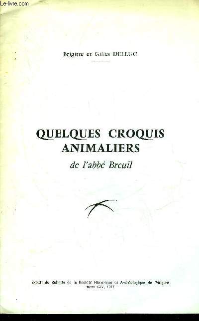 QUELQUES CROQUIS ANIMALIERS DE L'ABBE BREUIL - EXTRAIT DU BULLETIN DE LA SOCIETE HISTORIQUE ET ARCHEOLOGIQUE DU PERIGORD TOME CIV 1977.