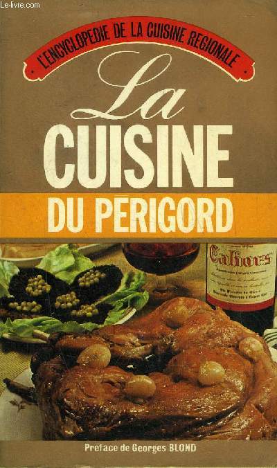 LA CUISINE DU PERIGORD - L'ENCYCLOPEDIE DE LA CUISINE REGIONALE.