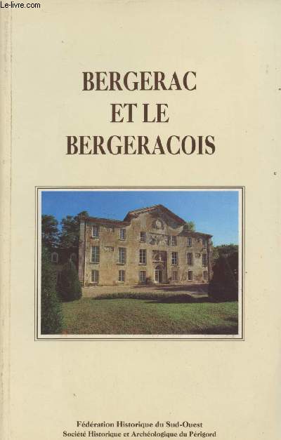 Bergerac et le bergeracois - Actes du XLIIe congrs d'tudes rgionales de la fdration historique du Sud-Ouest