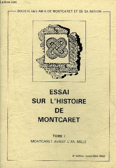 ESSAI SUR L'HISTOIRE DE MONTCARET - TOME 1 : MONTCARET AVANT L'AN MILLE - 2E EDITION - PERIGORD POURPRE.