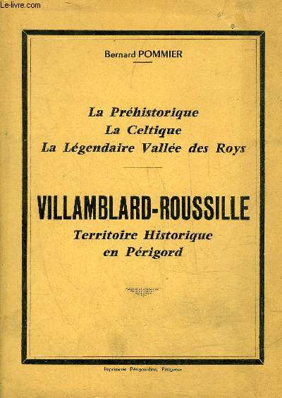 LA PREHISTORIQUE LA CELTIQUE LA LEGENDAIRE VALLEE DES ROYS - VILLAMBLARD ROUSSILLE TERRITOIRE HISTORIQUE EN PERIGORD.