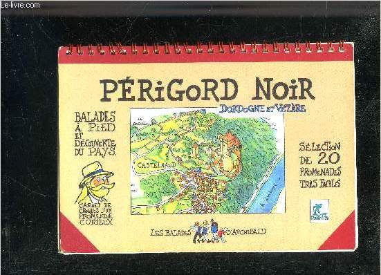 PERIGORD NOIR DORDOGNE ET VEZERE - BALADES A PIED ET DECOUVERTE DU PAYS - SELECTION DE 20 PROMENADES TRES FACILES.