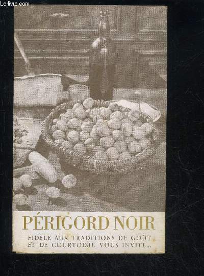 PERIGORD NOIR FIDELE AUX TRADITIONS DE GOUT ET DE COURTOISIE VOUS INVITE...