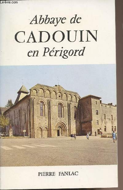 Abbaye cistercienne de Cadouin - Aperu historique - L'glise abbatiale XIIe sicle - Le Cloitre gothique XVe - XVIe sicle