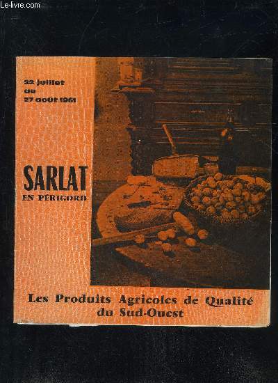 SARLAT EN PERIGORD - LES PRODUITS AGRICOLES DE QUALITE DU SUD OUEST - 22 JUILLET AU 27 AOUT 1961 - PERIGORD NOIR.
