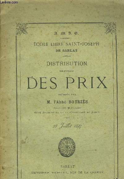 ECOLE LIBRE SAINT JOSEPH DE SARLAT - DISTRIBUTION SOLENELLE DES PRIX PRESIDEE PAR M.L'ABBE BOURZES 28 JUILLET 1897 - PERIGORD NOIR.