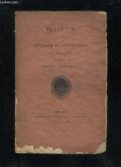 BULLETIN DE LA SOCIETE HISTORIQUE ET ARCHEOLOGIQUE DU PERIGORD - TOME XXVI - LIVRAISON N 1 - Statuts de la SocitListe des Membres.Sance mensuelle du jeudi ier dcembre 1898.du jeudi 5 janvier 1899Compte de gestion du trsorier (exercic