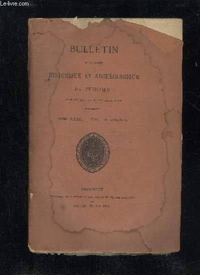 BULLETIN DE LA SOCIETE HISTORIQUE ET ARCHEOLOGIQUE DU PERIGORD - TOME XXXII - LIVRAISON N 5 - Sance mensuelle du jeudi 3 aot 1905.-- du jeudi 7 septembreNotes et documents: Henri IV et la Rvolte des Croquants(i5q6) (M. R. Villepelet)..