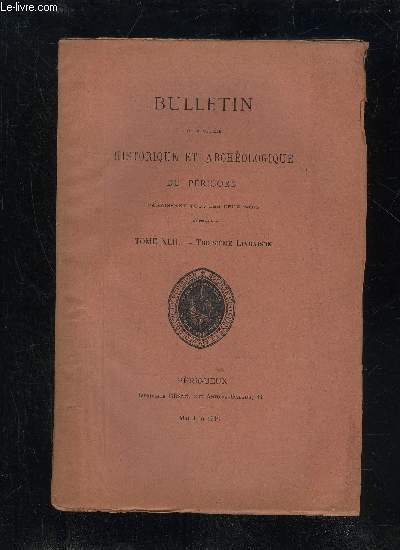 BULLETIN DE LA SOCIETE HISTORIQUE ET ARCHEOLOGIQUE DU PERIGORD - TOME XLII - LIVRAISON N 3 - Sances mensuelles du jeudi 8 avril 1915..-du jeudi 6 maiUn auteur tragique prigourdin inconnu (M. E. Lespinas).: 1 .* .Un pilogue de la Frond