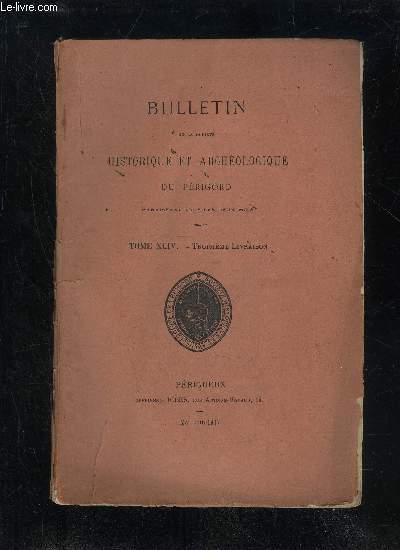 BULLETIN DE LA SOCIETE HISTORIQUE ET ARCHEOLOGIQUE DU PERIGORD - TOME XLIV - LIVRAISON N 3 - Sance mensuelle du mercredi 4 avril..- - du jeudi 3 mai.Pont de Corgnac-sur-l'Isle (suite et fin) (M. Ch. Durand).Une querelle tj'mologique (M. Dan