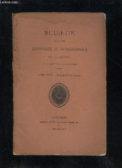 BULLETIN DE LA SOCIETE HISTORIQUE ET ARCHEOLOGIQUE DU PERIGORD - TOME XLIV - LIVRAISON N 4 - Assemble gnrale du jeudi 27 mai 1915.Sance mensuelle du jeudi ier juillet..Les deux derniers princes de Carency (M. R. de Boysson). Quatre lettres in