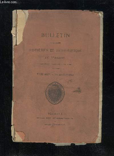BULLETIN DE LA SOCIETE HISTORIQUE ET ARCHEOLOGIQUE DU PERIGORD - TOME XLIV - LIVRAISON N 6 - Sance mensuelle du jeudi 4 octobre.-du jeudi 8 novembre..Comment finit la Tour Barbecane (M. Ch. Durand)La commune de Celles sous la Rvolution (su
