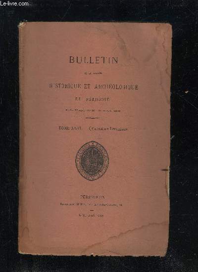 BULLETIN DE LA SOCIETE HISTORIQUE ET ARCHEOLOGIQUE DU PERIGORD - TOME XLVI - LIVRAISON N 4 - Assemble gnrale du mardi 27 mai 1919.Sance mensuelle du jeudi 3 juilletLa Tour de Vsone (suite) (M. E. Roux).La Ligue et l'Edit de Nantes en Pr